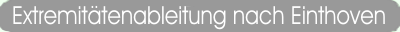 Extremittenableitungen nach Einthoven