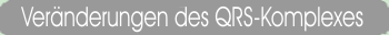 Ver�nderungen des QRS-Komplexes