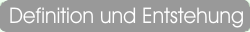 Definition und Entstehung